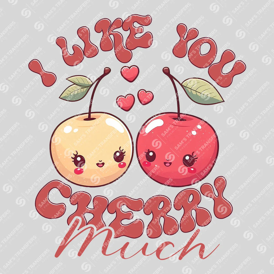 I Like You Cherry Much Ready-to-Press DTF Transfer | SAT02864