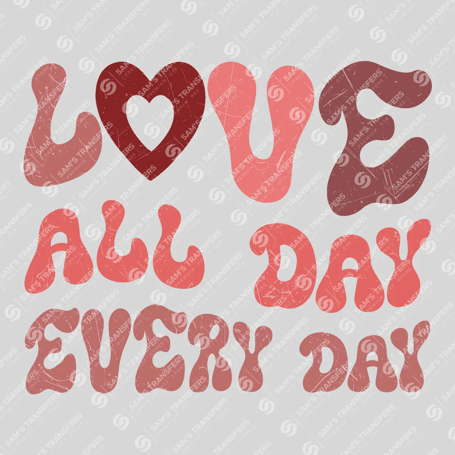 Love All Day Every Day Ready-to-Press DTF Transfer | SAT02865
