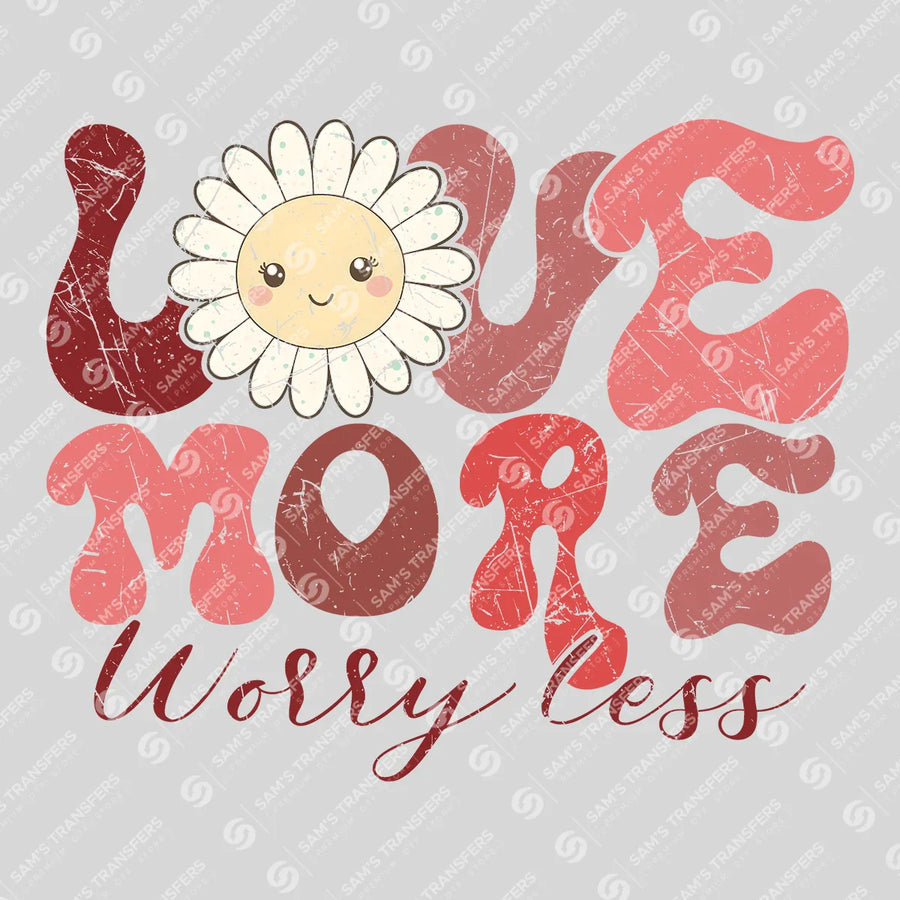 Love More Worry Less Ready-to-Press DTF Transfer | SAT02872