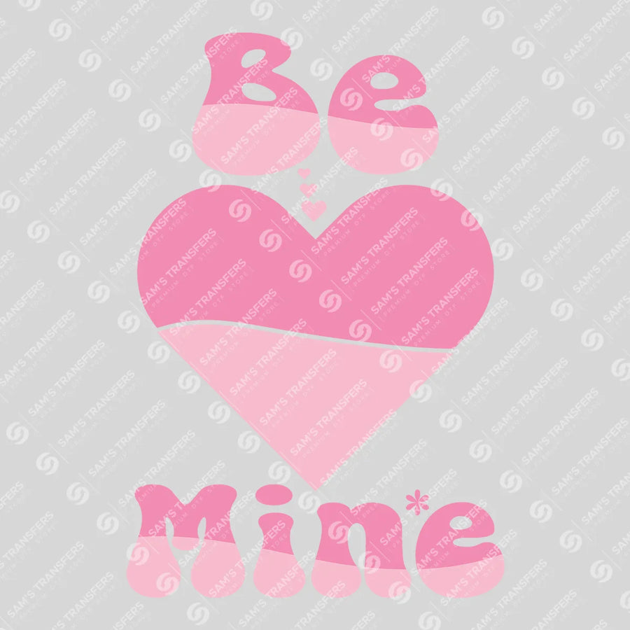 Be Mine Ready-to-Press DTF Transfer | SAT02885