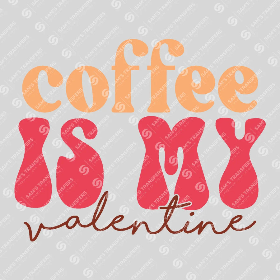 Coffee Is My Valentine Ready-to-Press DTF Transfer | SAT02891