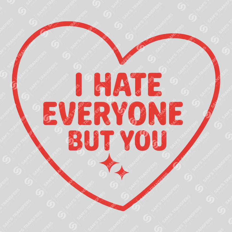 I Hate Everyone But You Ready-to-Press DTF Transfer | SAT02916