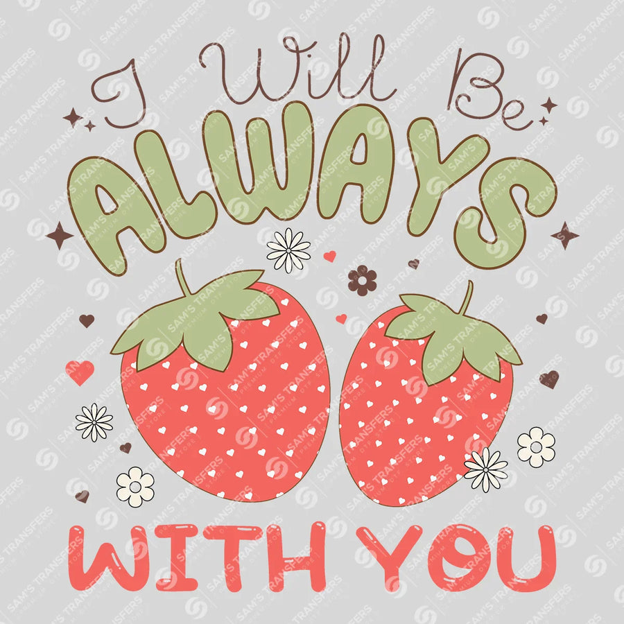 I Will Always Be With You Ready-to-Press DTF Transfer | SAT02918