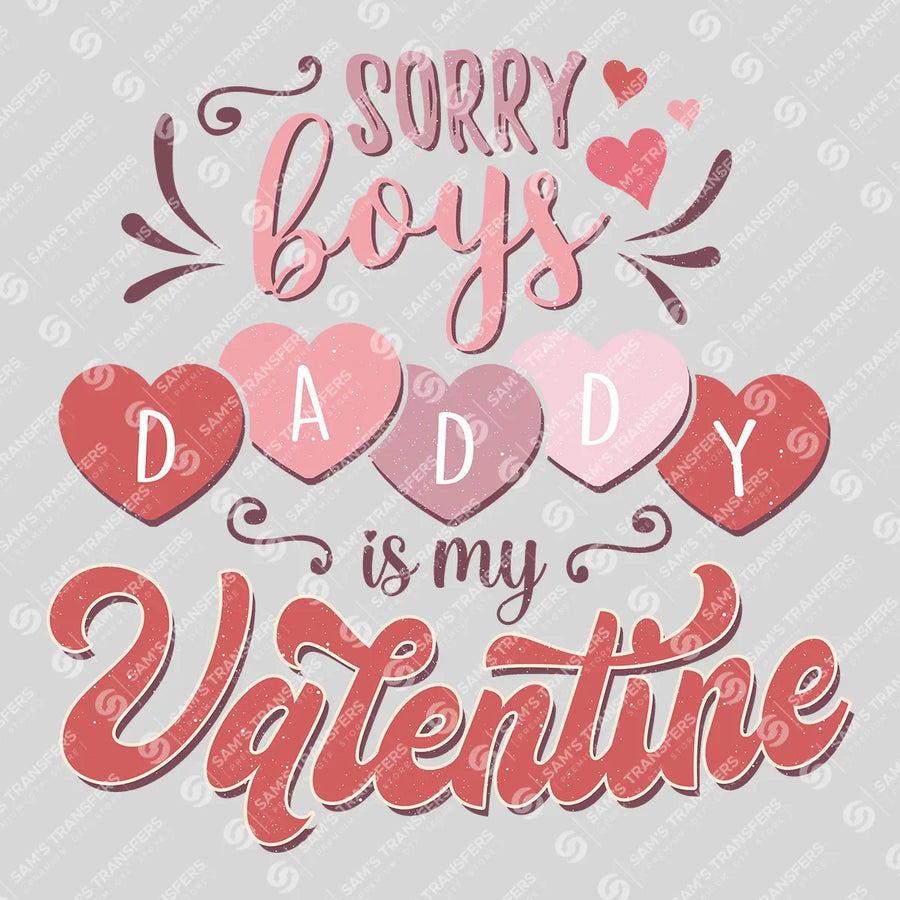 Sorry Boys Daddy Is My Valentine Ready-to-Press DTF Transfer | SAT02937
