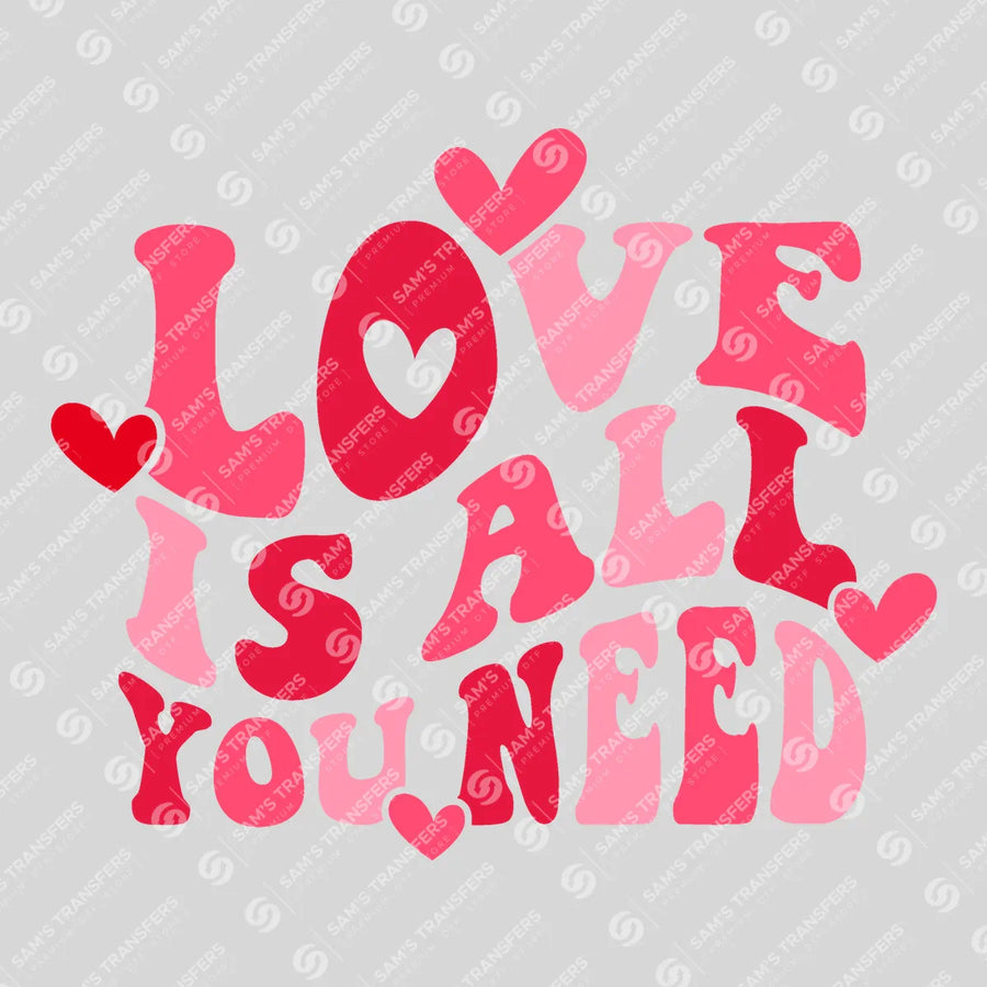 Love Is All You Need Ready-to-Press DTF Transfer | SAT02955