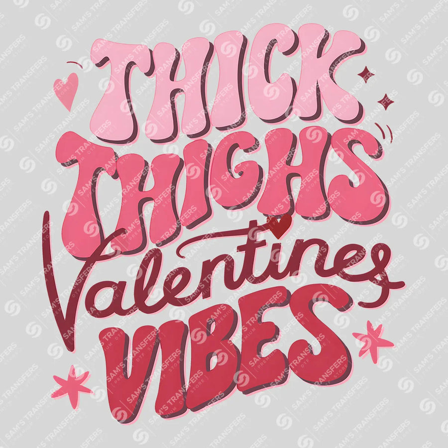 Thick Thighs Valentine Vibes Ready-to-Press DTF Transfer | SAT02977