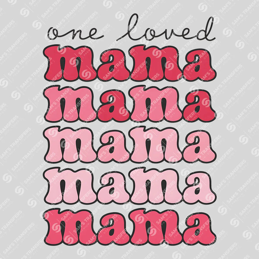 One Loved Mama Ready-to-Press DTF Transfer | SAT02978