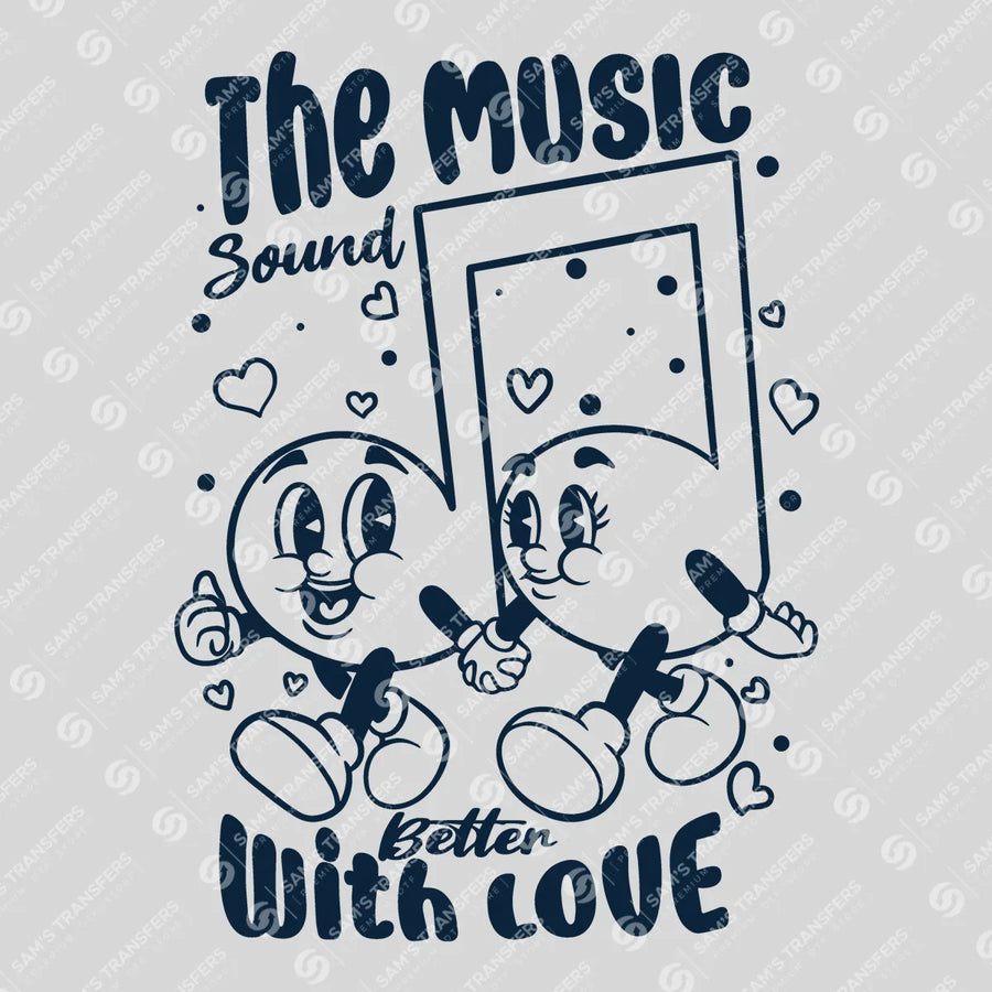 Music Sounds Better With Love Ready-to-Press DTF Transfer | SAT03017