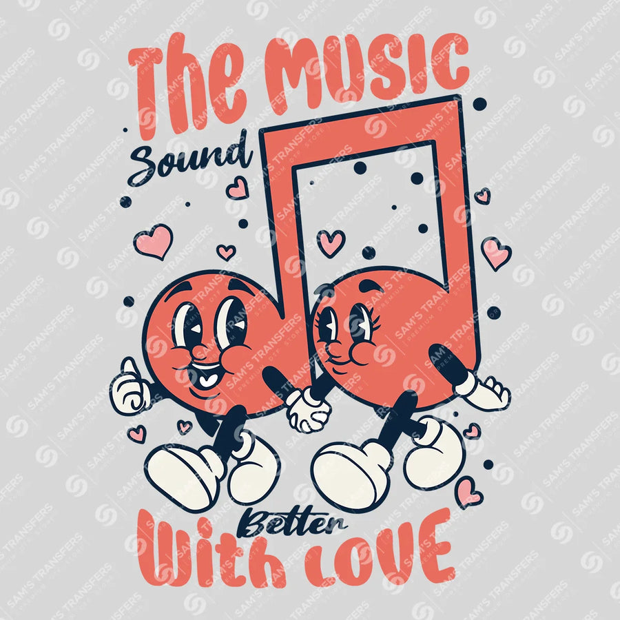 Music Sounds Better With Love Ready-to-Press DTF Transfer | SAT03018