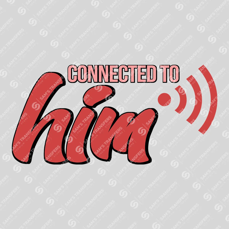 Connected To Him Ready-to-Press DTF Transfer | SAT03027