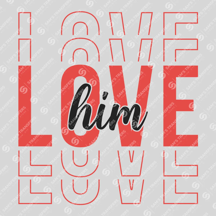 Love Him Ready-to-Press DTF Transfer | SAT03029