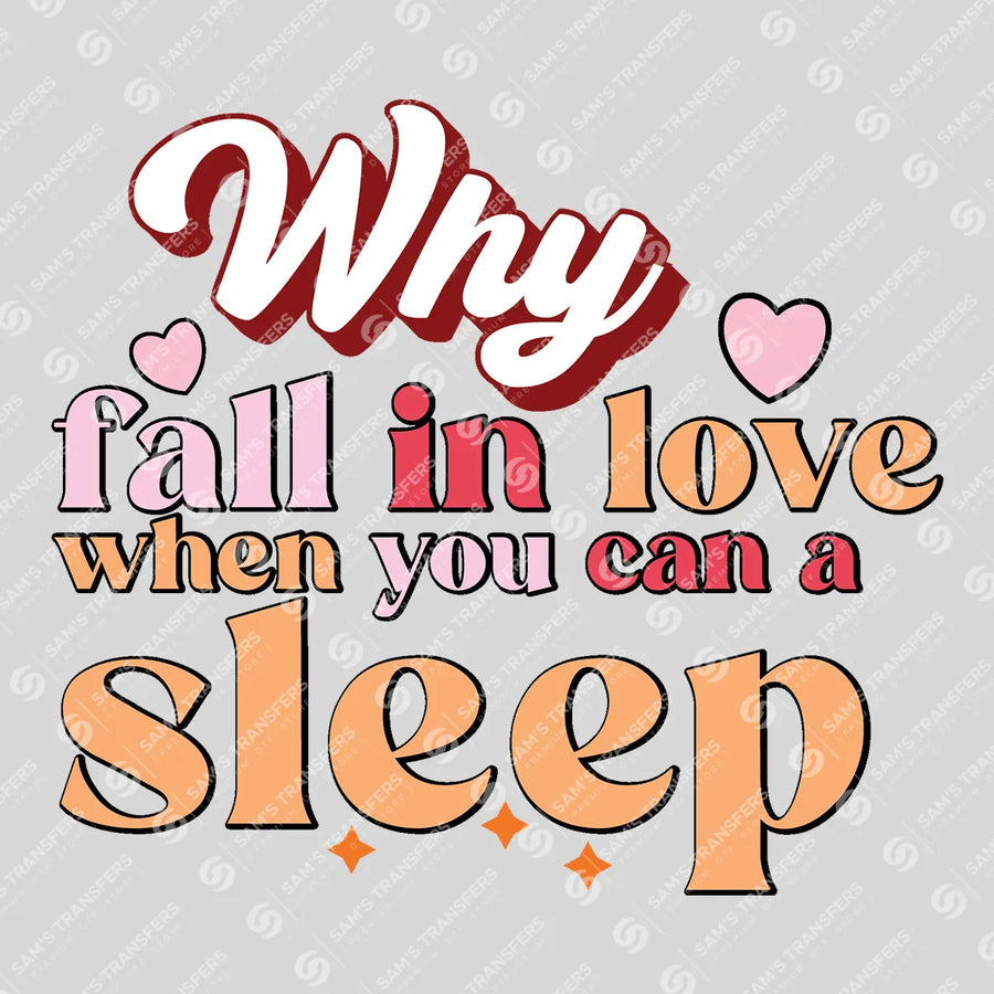Why Fall In Love When You Can A Sleep Ready-to-Press DTF Transfer | SAT03039