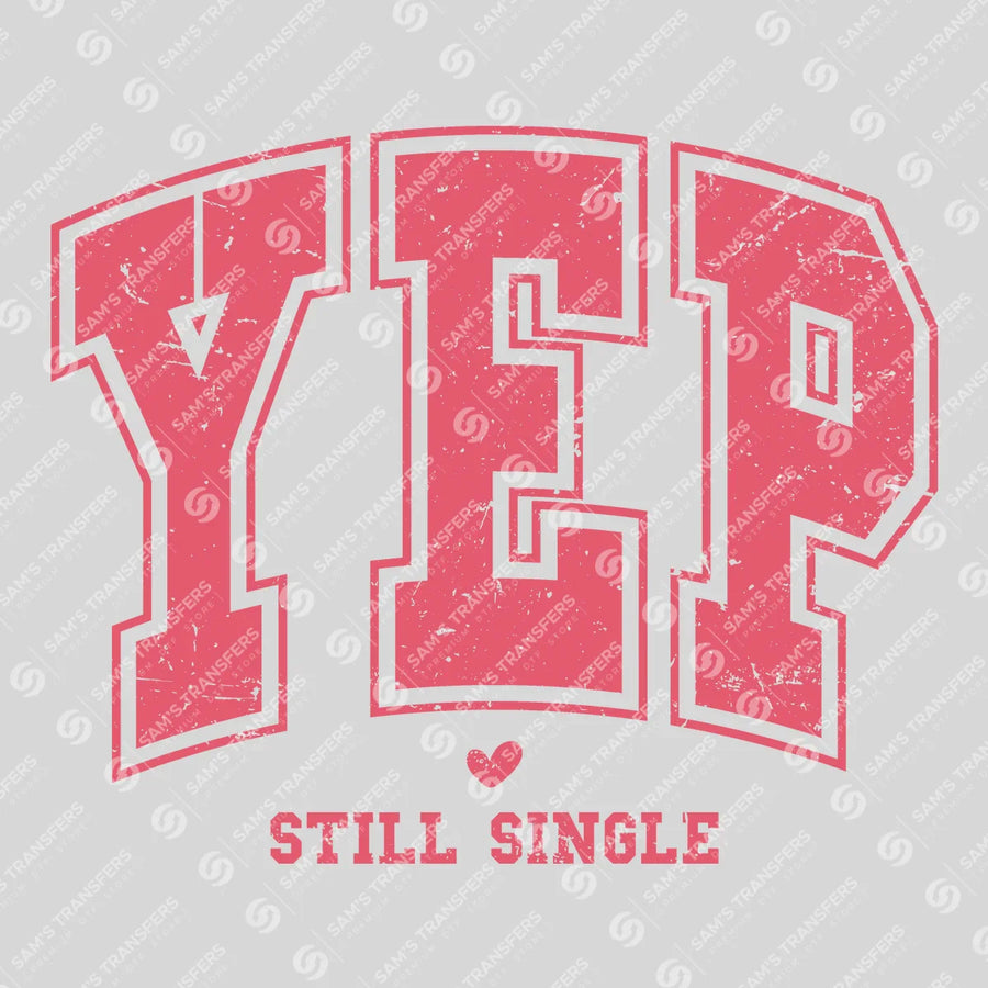 Yep Still Single Ready-to-Press DTF Transfer | SAT03044