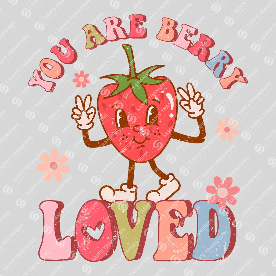 You Are Berry Loved Ready-to-Press DTF Transfer | SAT03045