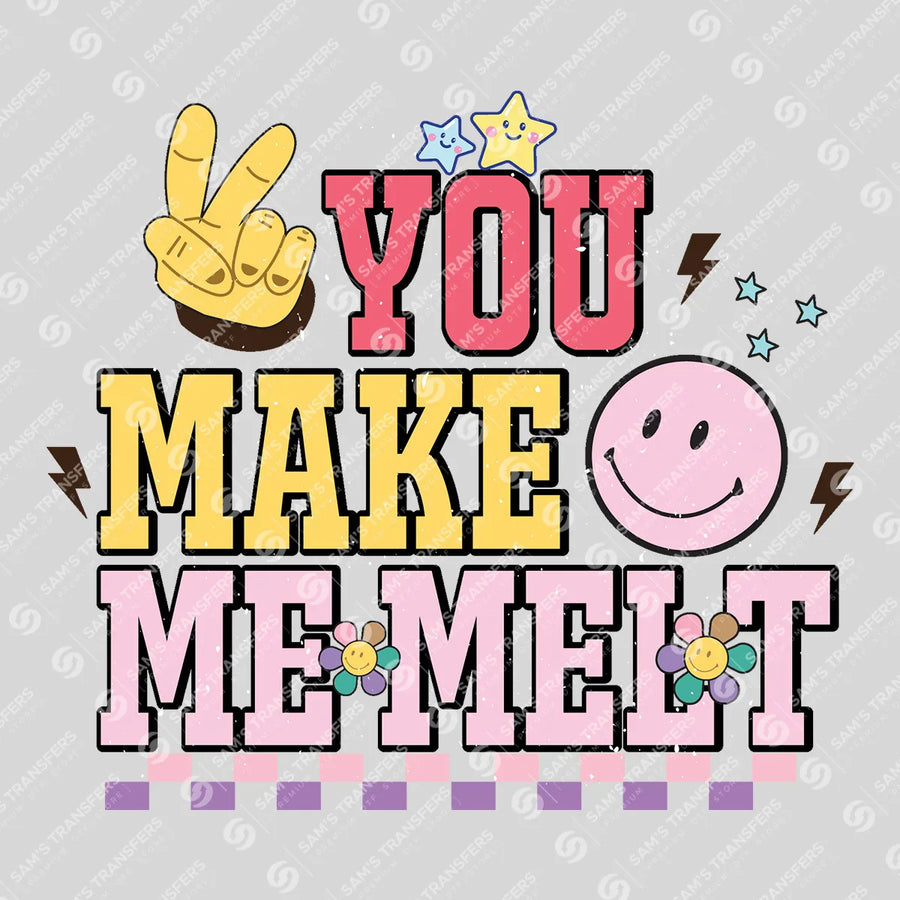 You Make Me Melt Ready-to-Press DTF Transfer | SAT03046