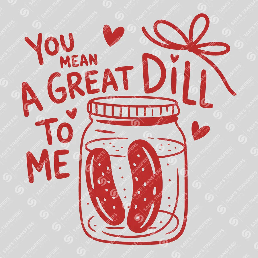 You Mean A Great Dill To Me Ready-to-Press DTF Transfer | SAT03048