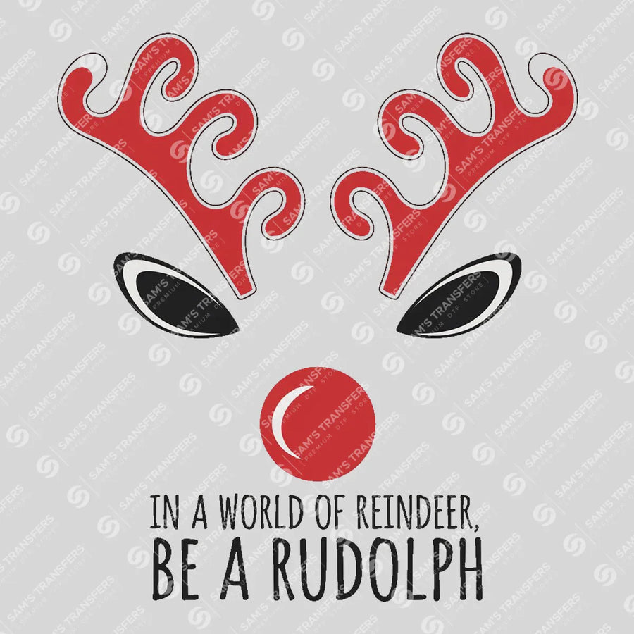 Be A Rudolph Ready-to-Press DTF Transfer | SAT03079
