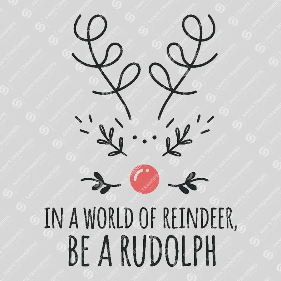 Be A Rudolph Ready-to-Press DTF Transfer | SAT03080