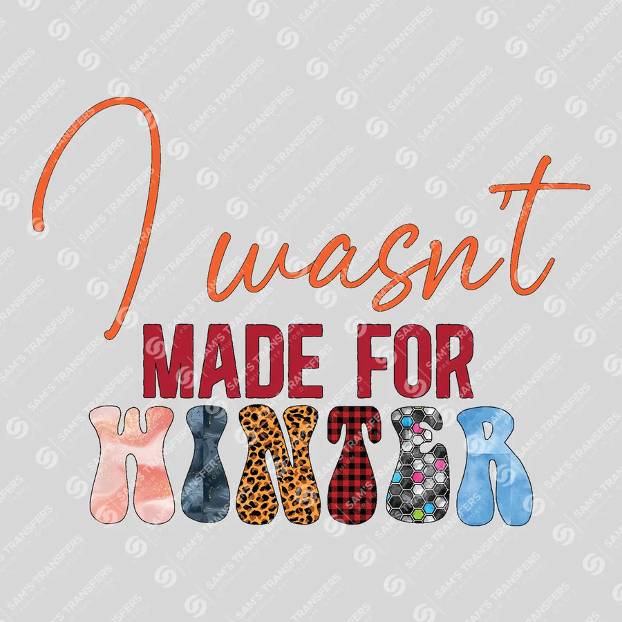 I Wasn't Made For Winter Ready-to-Press DTF Transfer | SAT03101