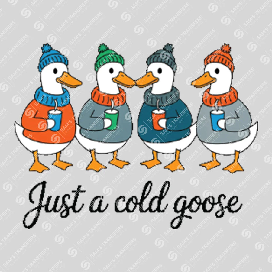 Just A Cold Goose Ready-to-Press DTF Transfer | SAT03112