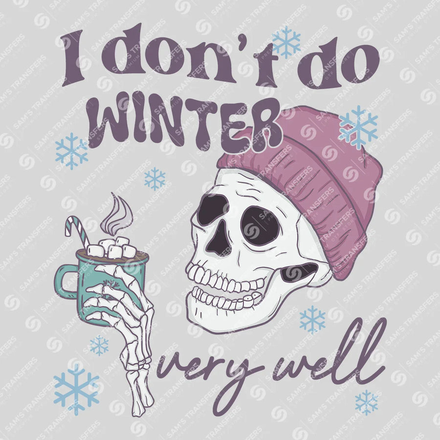 I Don't Do Winter Very Well Ready-to-Press DTF Transfer | SAT03189