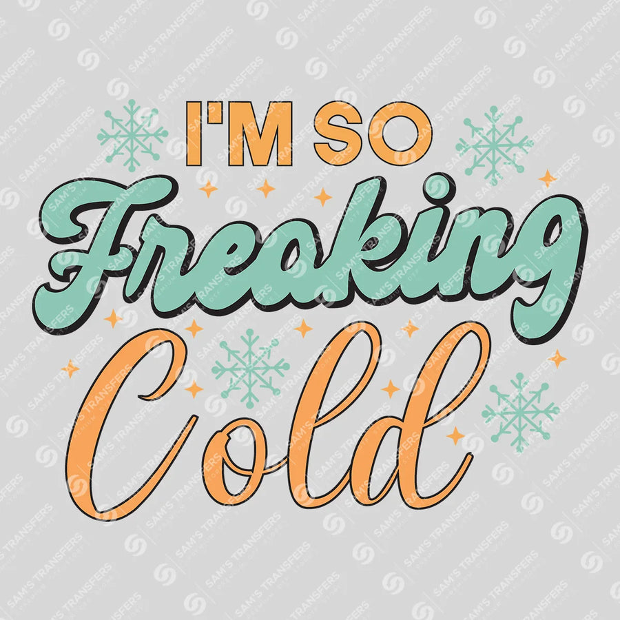 I'm So Freaking Cold Ready-to-Press DTF Transfer | SAT03190