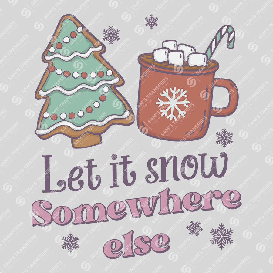 Let It Snow Somewhere Else Ready-to-Press DTF Transfer | SAT03193