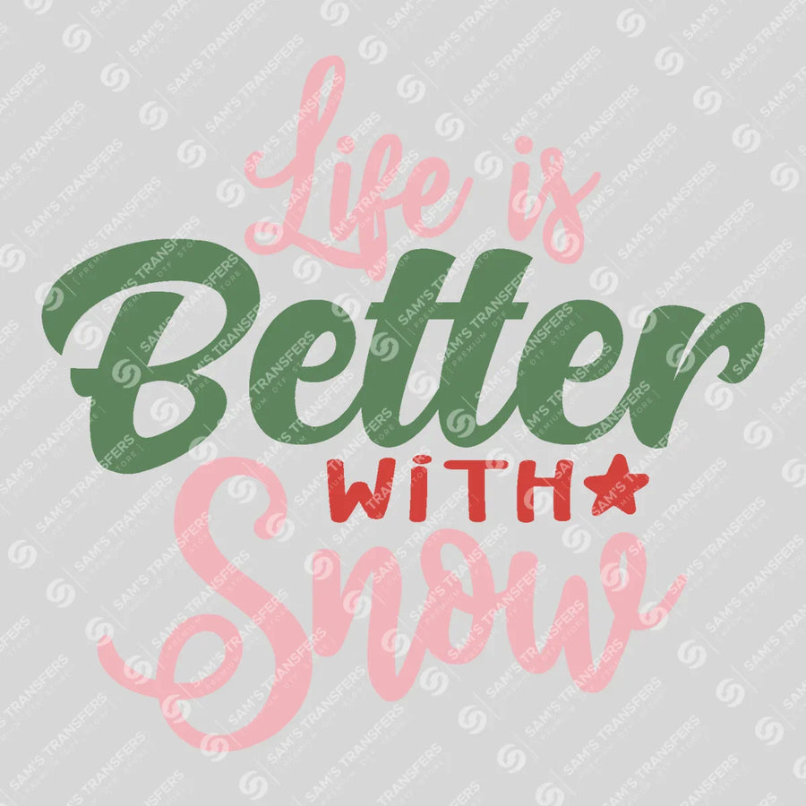 Life Is Better With Snow Ready-to-Press DTF Transfer | SAT03197