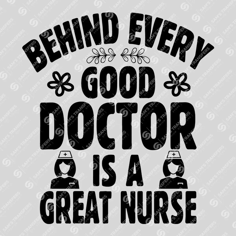 Behind Every Good Doctor Is A Great Nurse Ready-to-Press DTF Transfer | SAT03275
