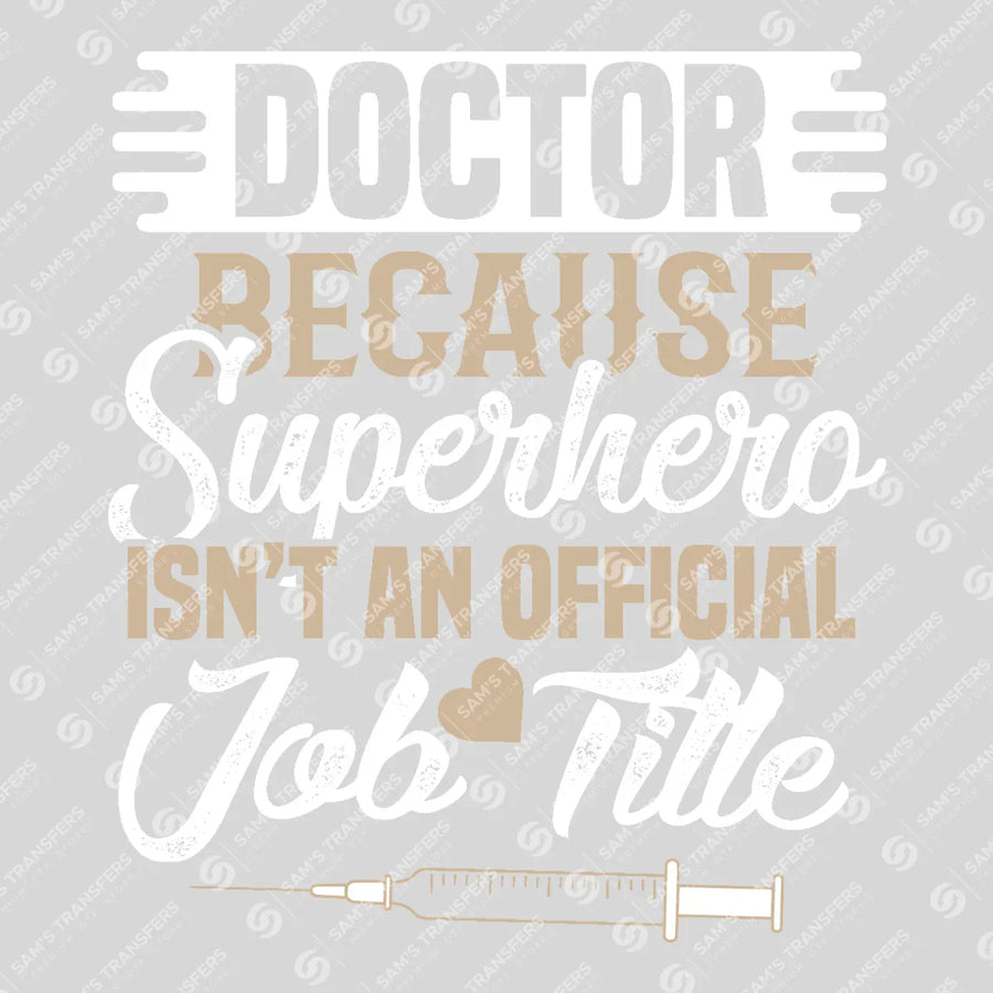 Doctor Because Superhero Isn't An Official Job Title Ready-to-Press DTF Transfer | SAT03286