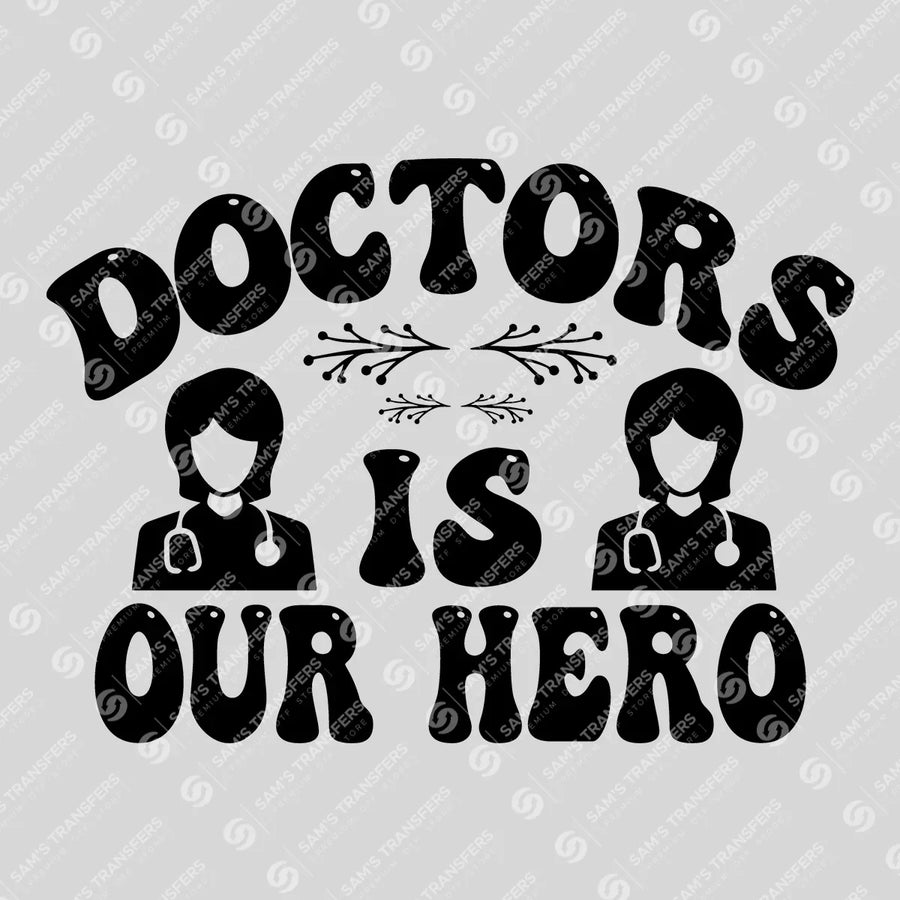 Doctors Is Our Hero Ready-to-Press DTF Transfer | SAT03323