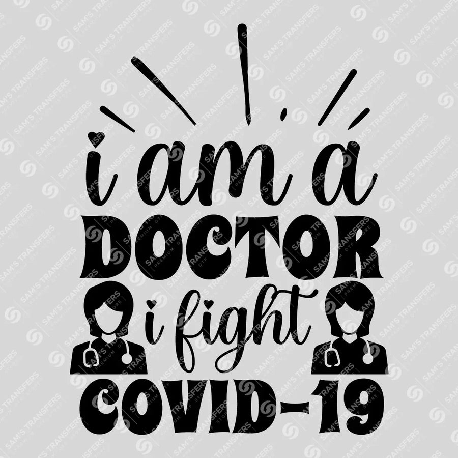I Am A Doctor I Fight Covid-19 Ready-to-Press DTF Transfer | SAT03341