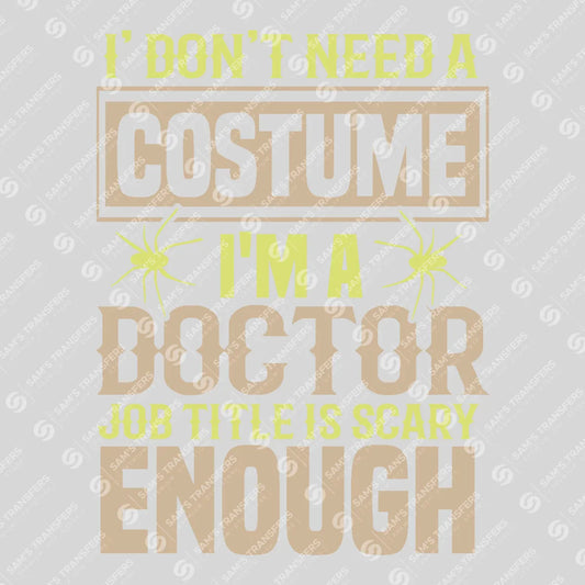Apparel featuring a I Don't Need A Costume I'm A Doctor-themed DTF transfer.