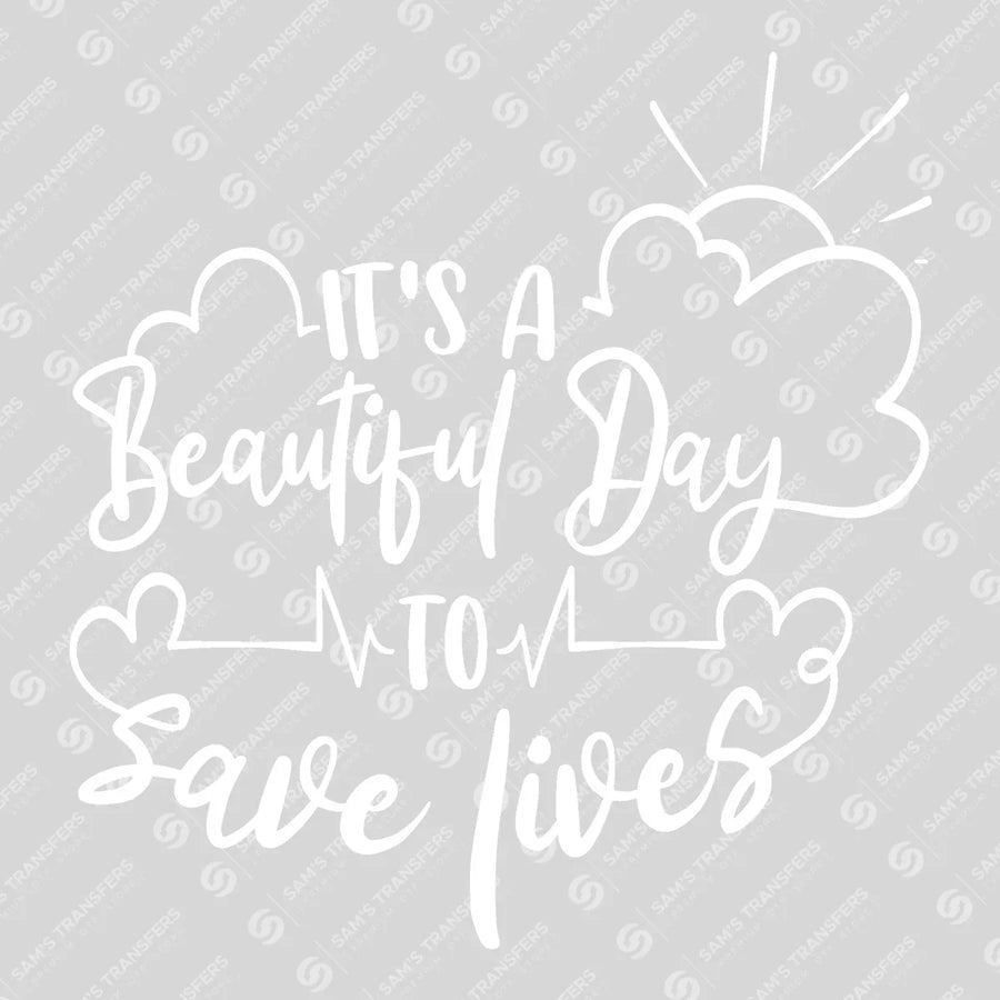 It's A Beautiful Day To Save Lives Ready-to-Press DTF Transfer | SAT03353