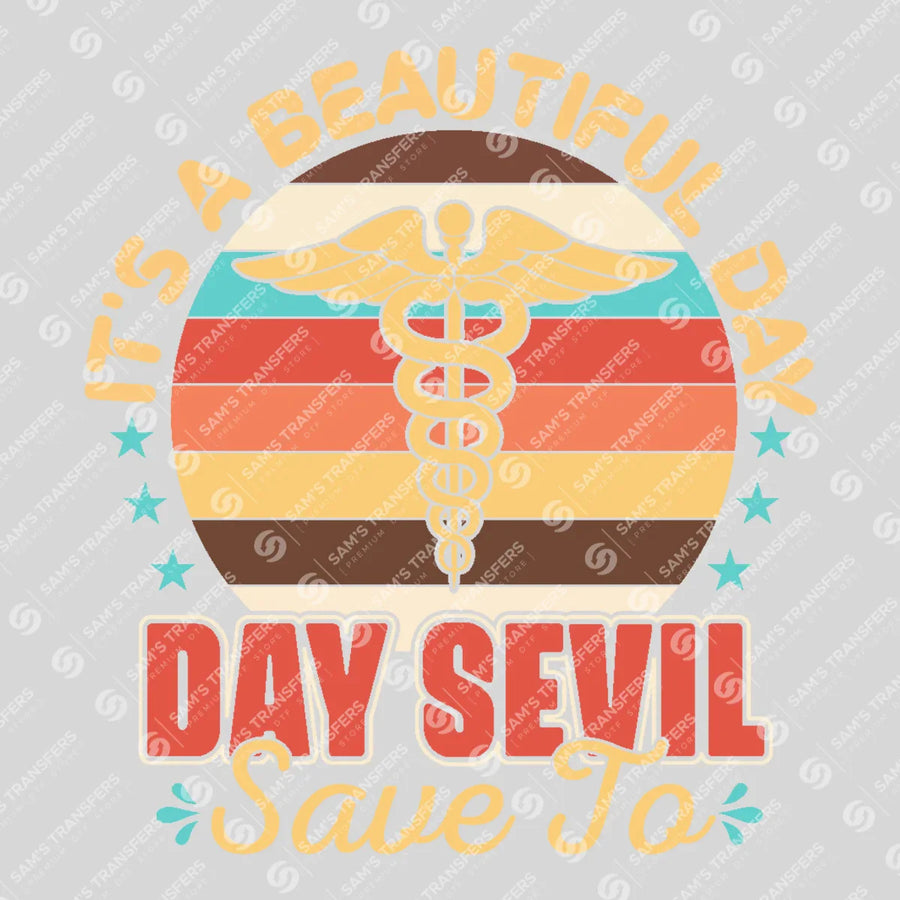 It's A Beautiful Day To Save Lives Ready-to-Press DTF Transfer | SAT03355