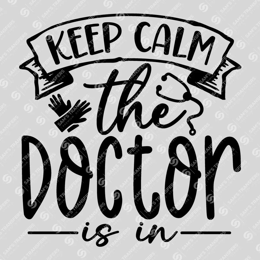 Keep Calm The Doctor Is In Ready-to-Press DTF Transfer | SAT03356