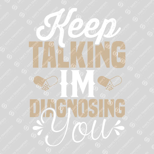 Apparel featuring a Keep Talking I'm Diagnosing You-themed DTF transfer.
