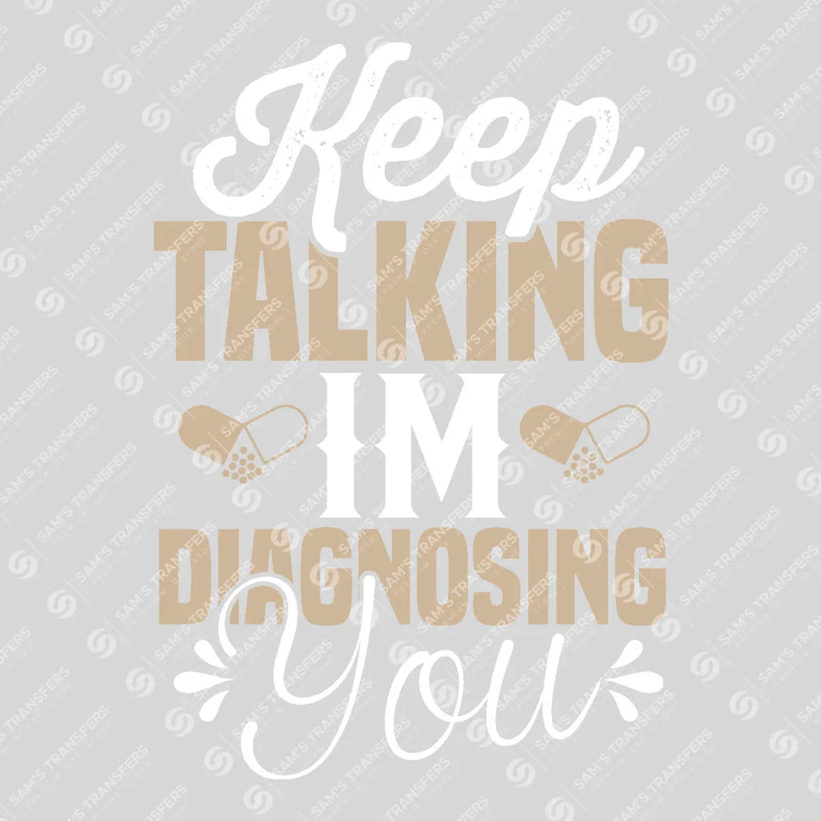 Keep Talking I'm Diagnosing You Ready-to-Press DTF Transfer | SAT03357