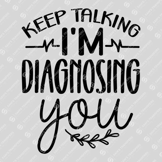 Apparel featuring a Keep Talking I'm Diagnosing You-themed DTF transfer.