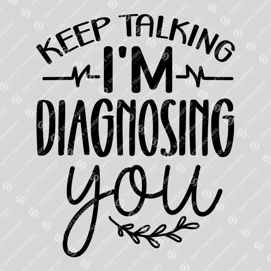 Keep Talking I'm Diagnosing You Ready-to-Press DTF Transfer | SAT03358