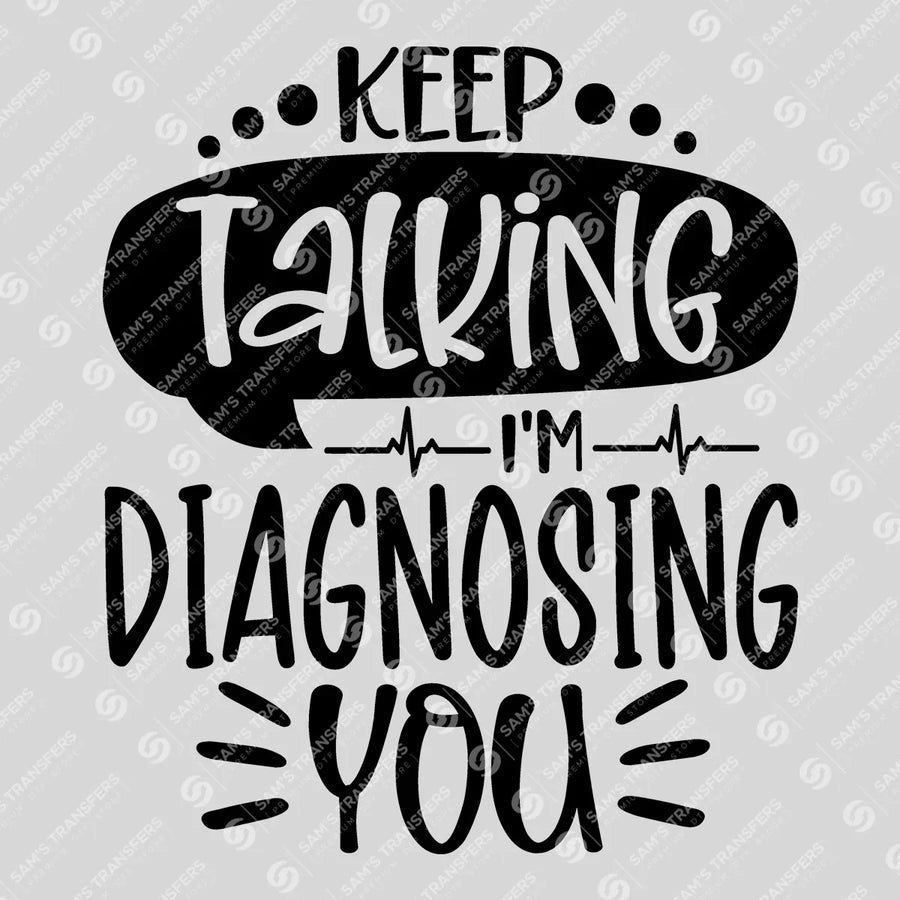 Keep Talking I'm Diagnosing You Ready-to-Press DTF Transfer | SAT03359