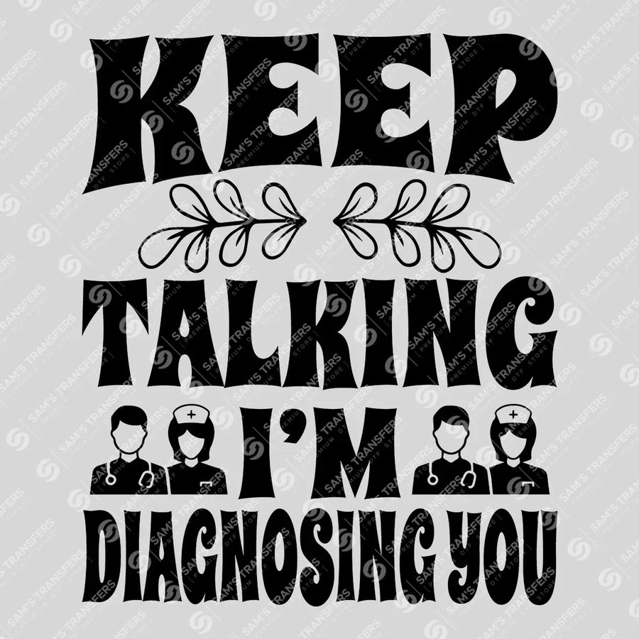 Keep Talking I'm Diagnosing You Ready-to-Press DTF Transfer | SAT03361