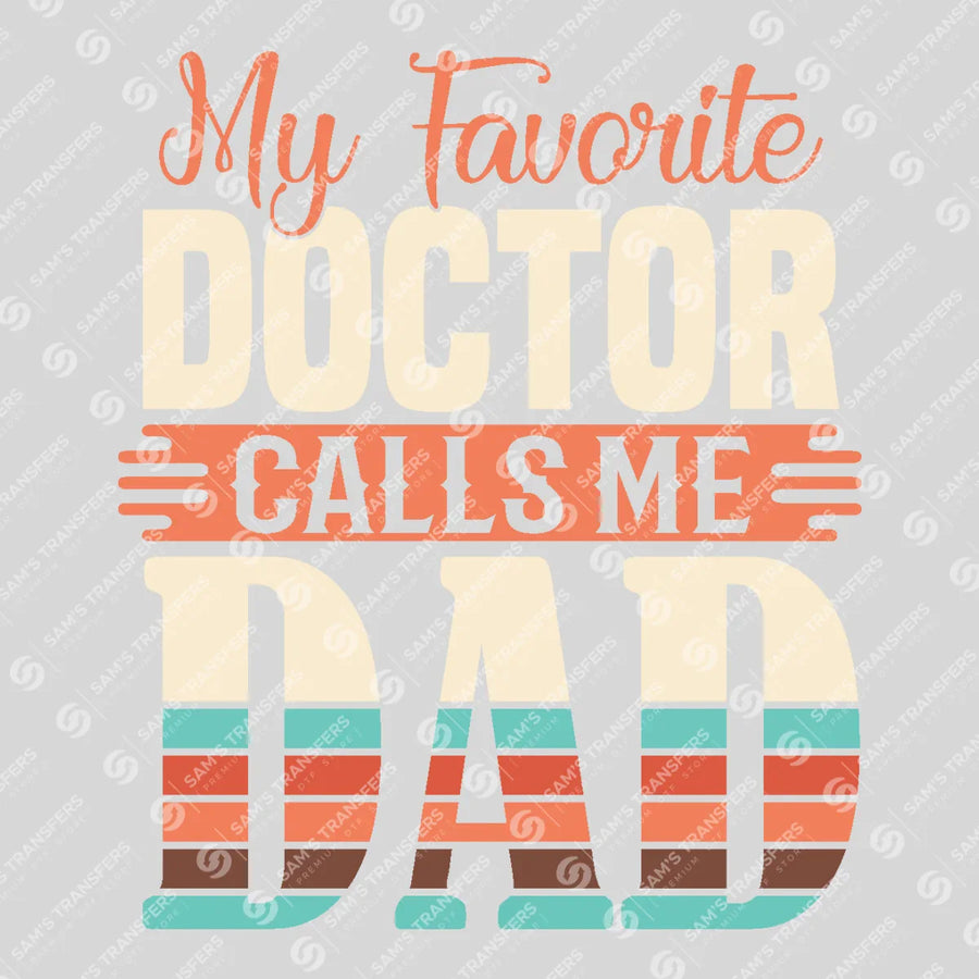 My Favorite Doctor Calls Me Dad Ready-to-Press DTF Transfer | SAT03372