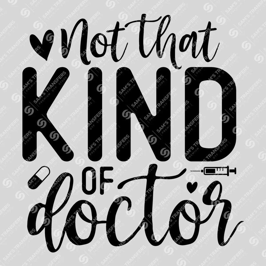 Not That Kind Of Doctor Ready-to-Press DTF Transfer | SAT03379