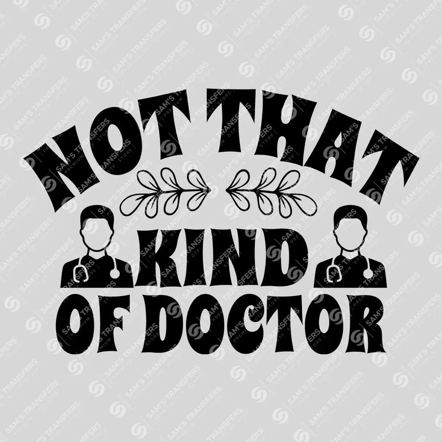 Not That Kind Of Doctor Ready-to-Press DTF Transfer | SAT03381