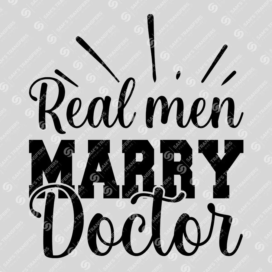 Real Men Marry Doctors Ready-to-Press DTF Transfer | SAT03382