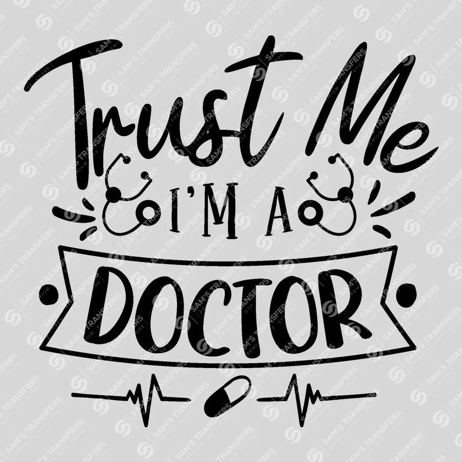 Trust Me I'm A Doctor Ready-to-Press DTF Transfer | SAT03403