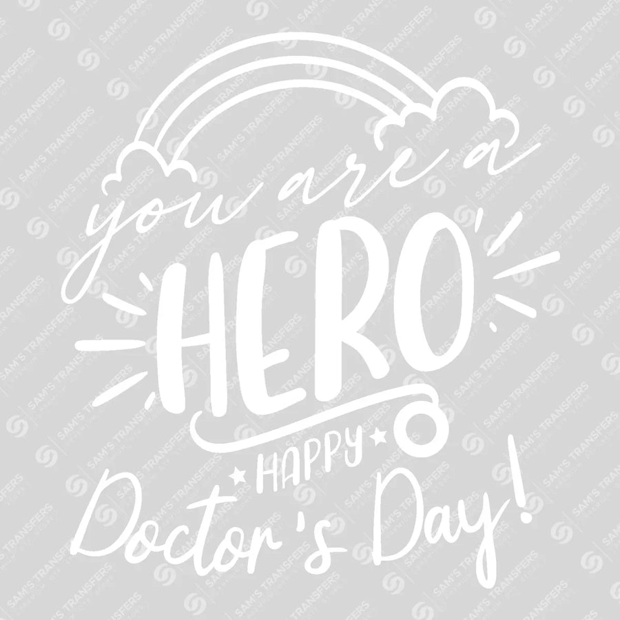 You Are A Hero Happy Doctor's Day Ready-to-Press DTF Transfer | SAT03415