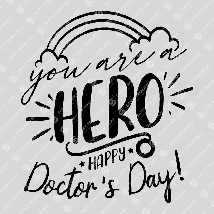 You Are A Hero Happy Doctor's Day Ready-to-Press DTF Transfer | SAT03416