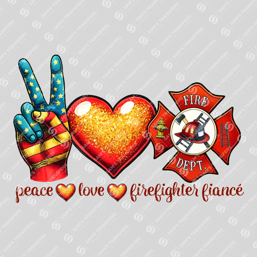 Peace Love Firefighter Fiance Ready-to-Press DTF Transfer | SAT03432